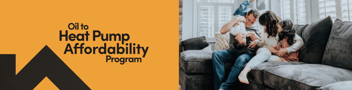 A family of four plays on a gray couch. Text reads "Oil to Heat Pump Affordability Program" on an orange background.